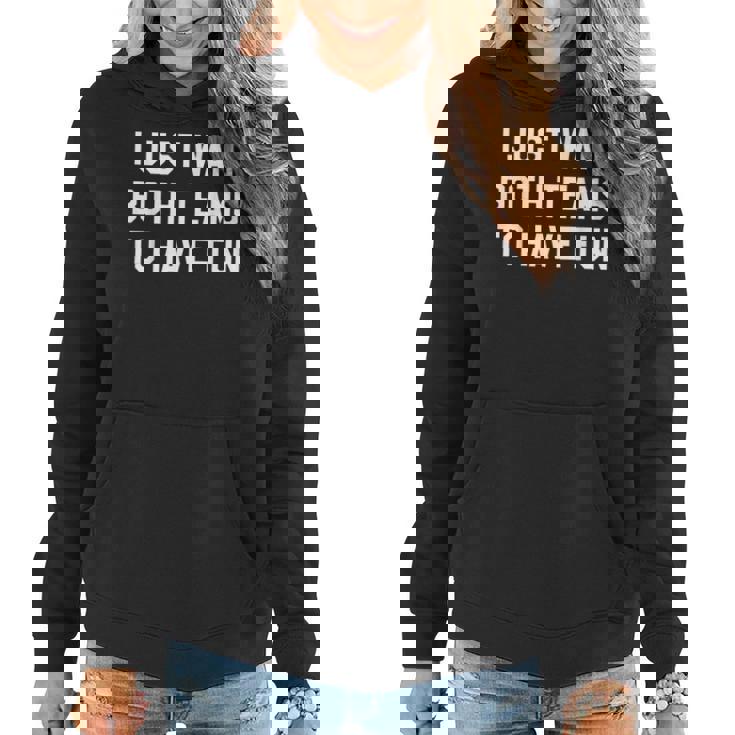 I Just Want Both Teams To Have Fun For Game Day Women Hoodie