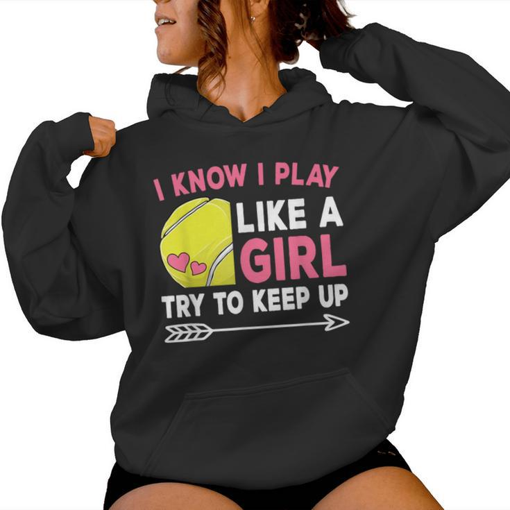 I Know I Play Like A Girl Try To Keep Up Cute Tennis Women Hoodie