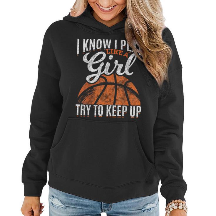 I Know I Play Like A Girl Try To Keep Up Basketball Women Hoodie