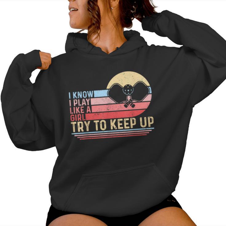 I Know I Play Like A Girl Try To Keep Up Pickleball Women Hoodie