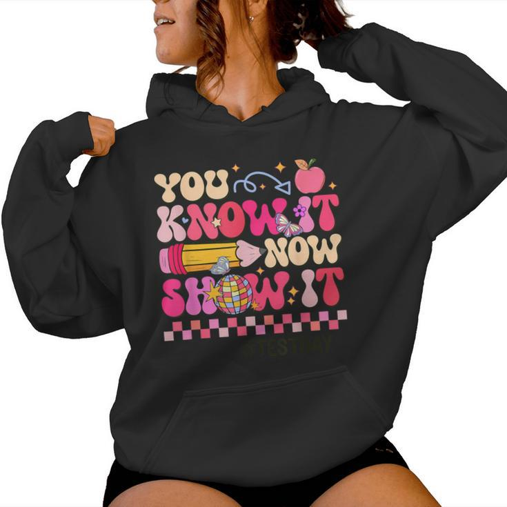 You Know It Now Show It Test Day Teacher Student Women Hoodie