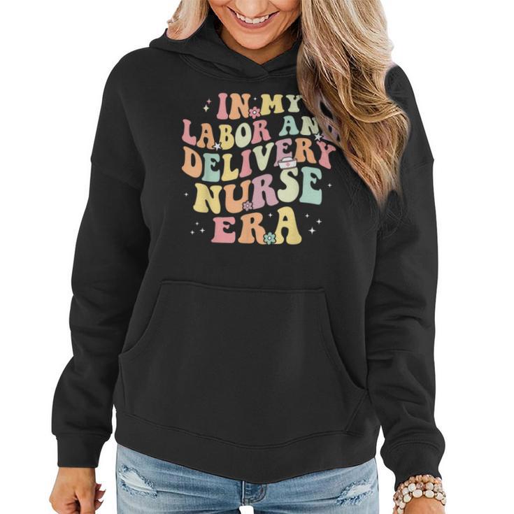 In My Labor And Delivery Nurse Era Retro Nurse Appreciation Women Hoodie