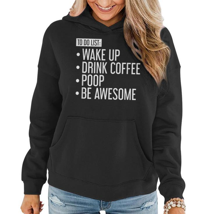 To Do List Wake Up Drink Coffee Poop Be Awesome Women Hoodie