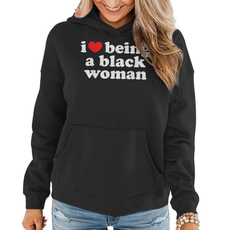 I Love Being Black Woman I Heart Being Black Woman Women Hoodie