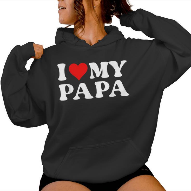 I Love My Dad I Love My Papa For Daughter And Son Women Hoodie