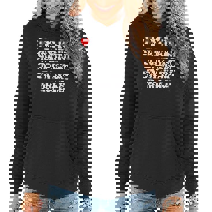 I Love My Hot Girlfriend So Please Stay Away From Me Women Hoodie