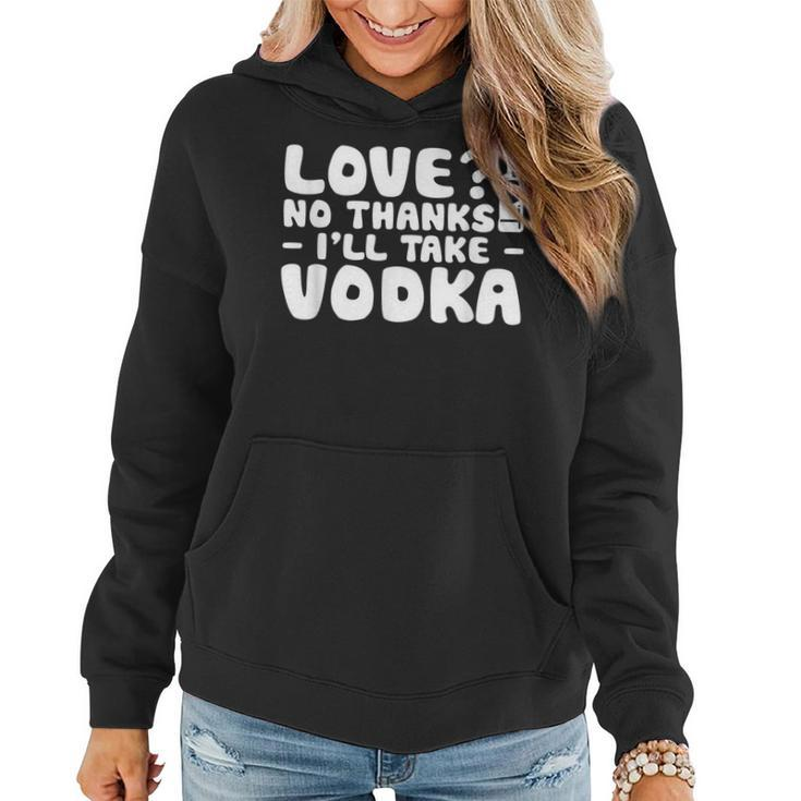 Love No Thanks Ill Take Vodka Liquor Shots Drinking Women Hoodie