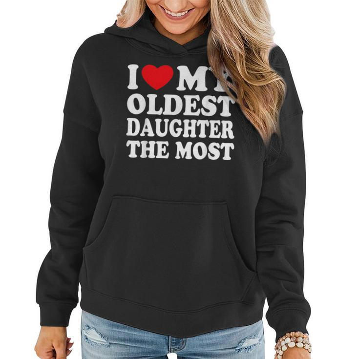 I Love My Oldest Daughter The Most I Heart My Daughter Women Hoodie