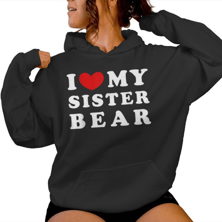 I Love My Sister Bear I Heart My Sister Bear Women Hoodie