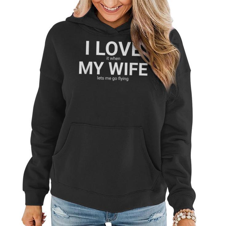 I Love It When My Wife Lets Me Go Flying Husband Women Hoodie