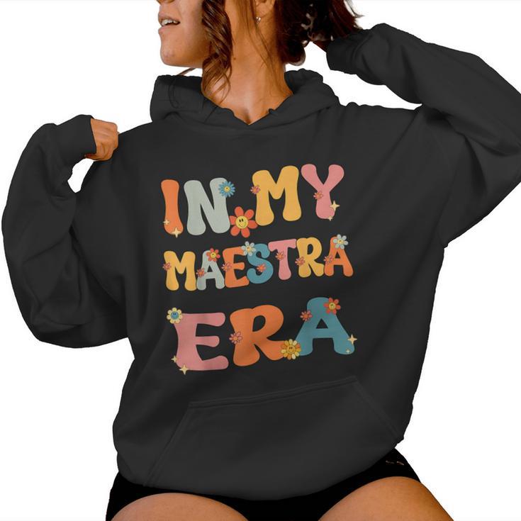 In My Maestra Era Retro Groovy Maestra Spanish Teacher Cute Women Hoodie