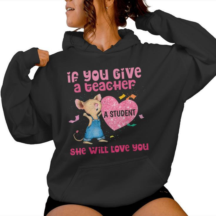 Mouse If You Give A Teacher A Student She Will Love You Women Hoodie