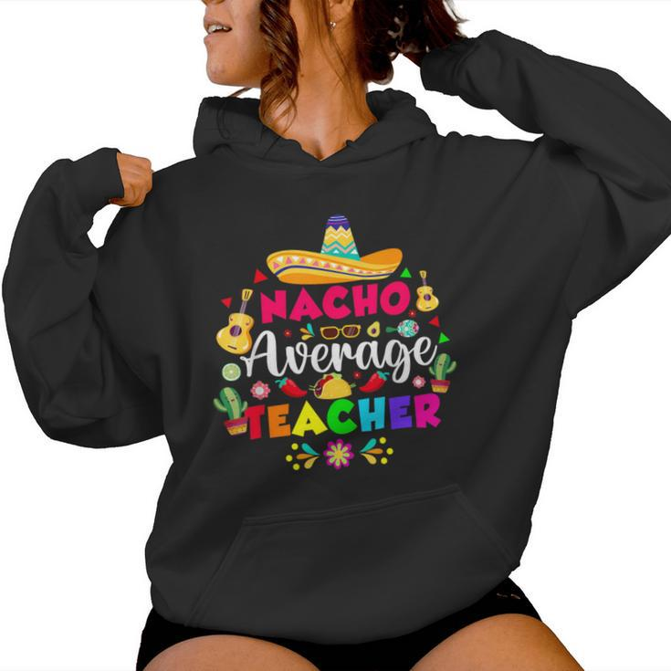 Nacho Average Teacher For 5 Cinco De Mayo School Costume Women Hoodie