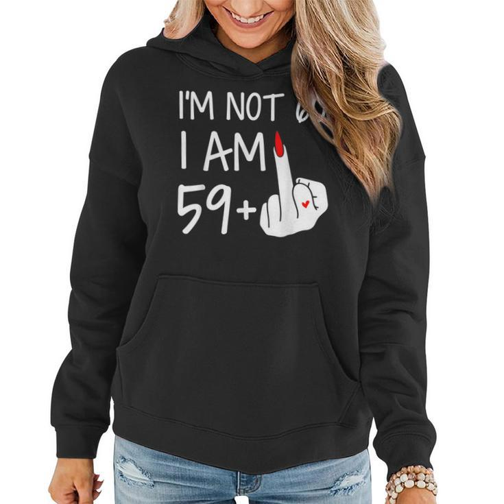Im Not 60 I Am 59 Plus 1 Middle Finger Women Hoodie