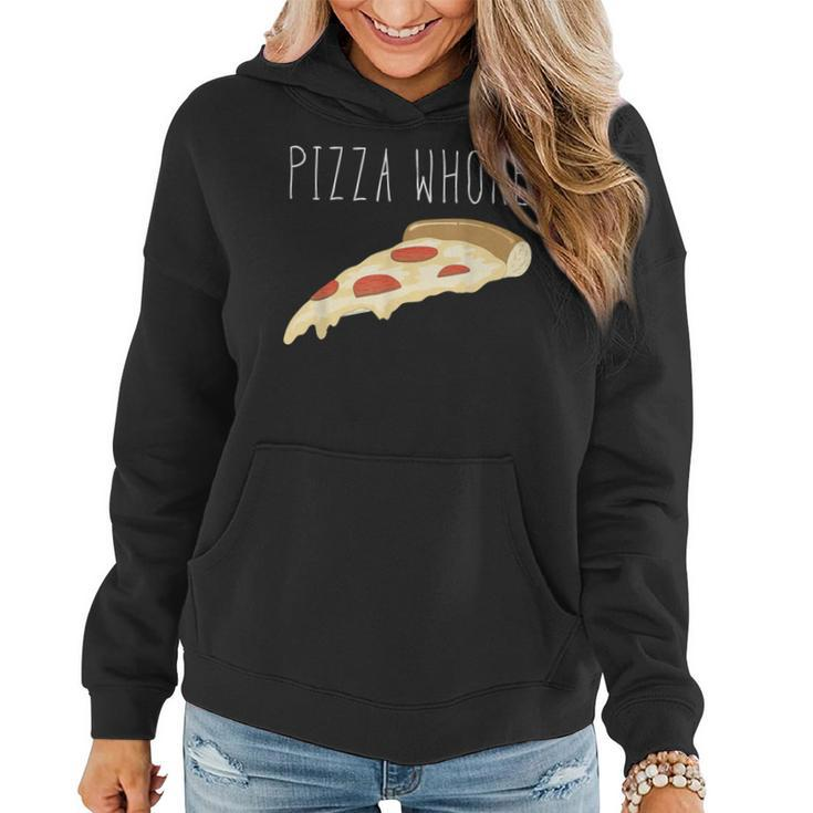Pizza Pizza Whore For And Women Women Hoodie