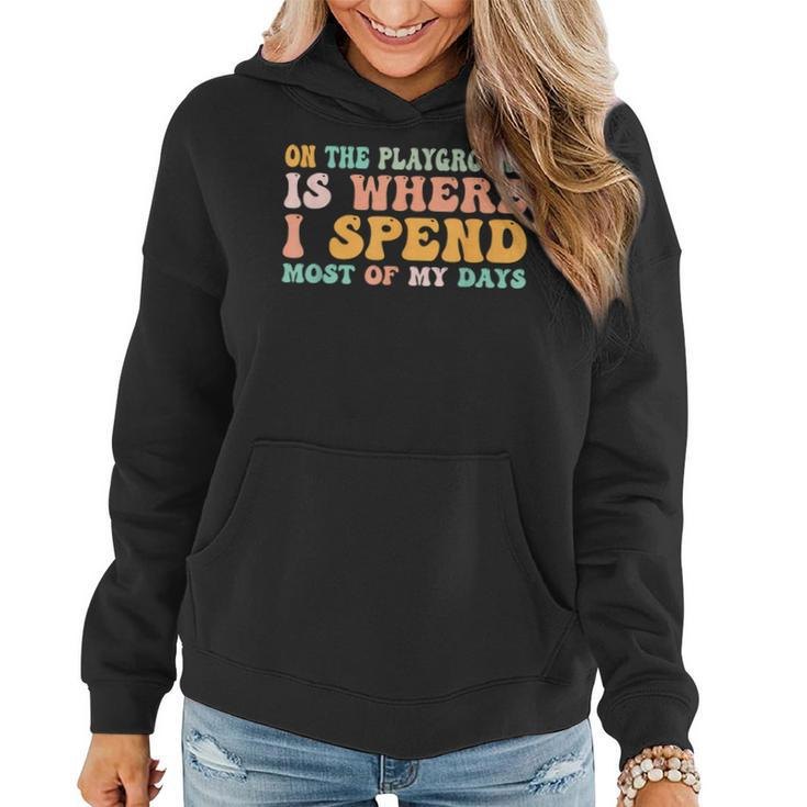 On The Playground Is Where I Spend Most Of My Days Teacher Women Hoodie