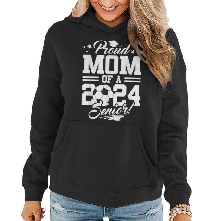 Proud Mom Of A 2024 Senior Graduate Soccer Ball Women Hoodie