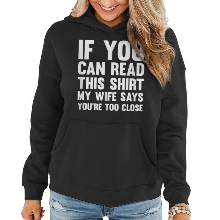 If You Can Read This My Wife Says You're Too Close Women Hoodie