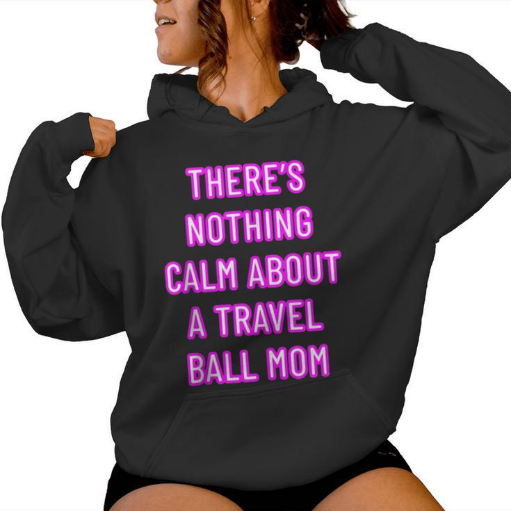There's Nothing Calm About A Travel Ball Mom Women Hoodie