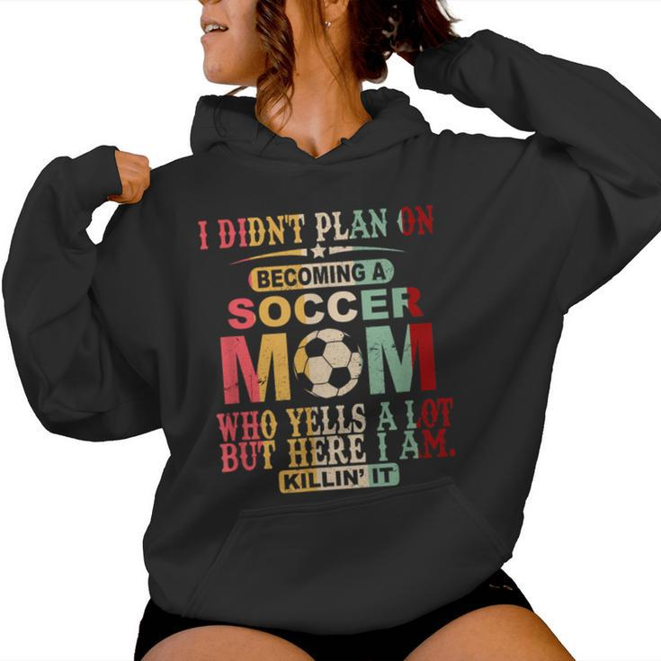 Retro Vintage I Didn't Plan On Becoming A Soccer Mom Women Hoodie