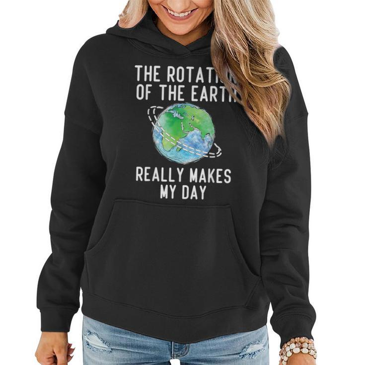 Rotation Of The Earth Makes My Day Science Teacher Earth Day Women Hoodie