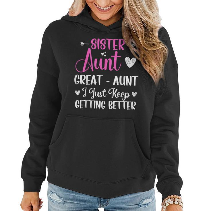 Sister Aunt Great Aunt I Just Keep Getting Better New Auntie Women Hoodie