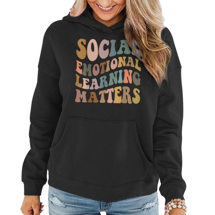 Social Emotional Learning Matters Counselor Teacher Sel Day Women Hoodie