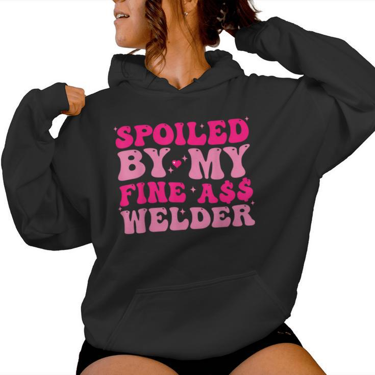 Spoiled By My Fine Ass Welder Welder's Wife Girlfriend Humor Women Hoodie