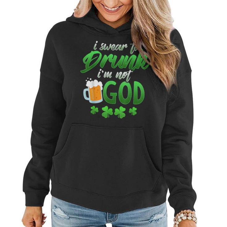 Swear To Drunk I'm Not God Irish Drunk St Pats Day Women Hoodie