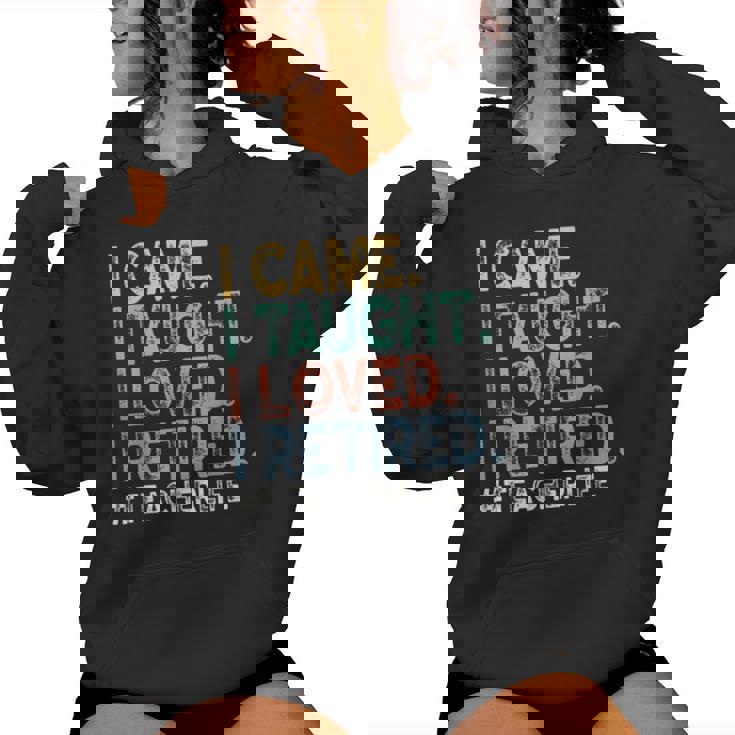 I Came I Taught I Loved I Retired Teacher Life Retirement Women Hoodie