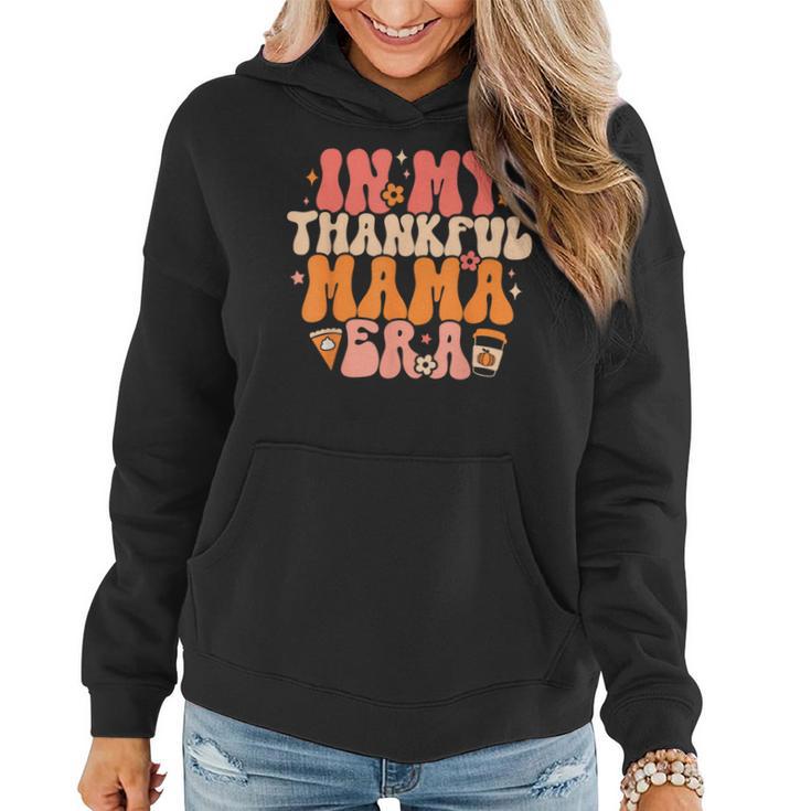 In My Thankful Mama Era Retro Groovy Mom Fall Thanksgiving Women Hoodie