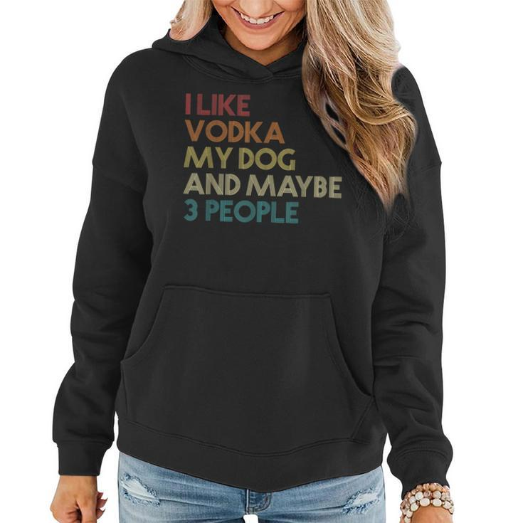 I Like Vodka My Dog And Maybe 3 People Quote Vintage Retro Women Hoodie