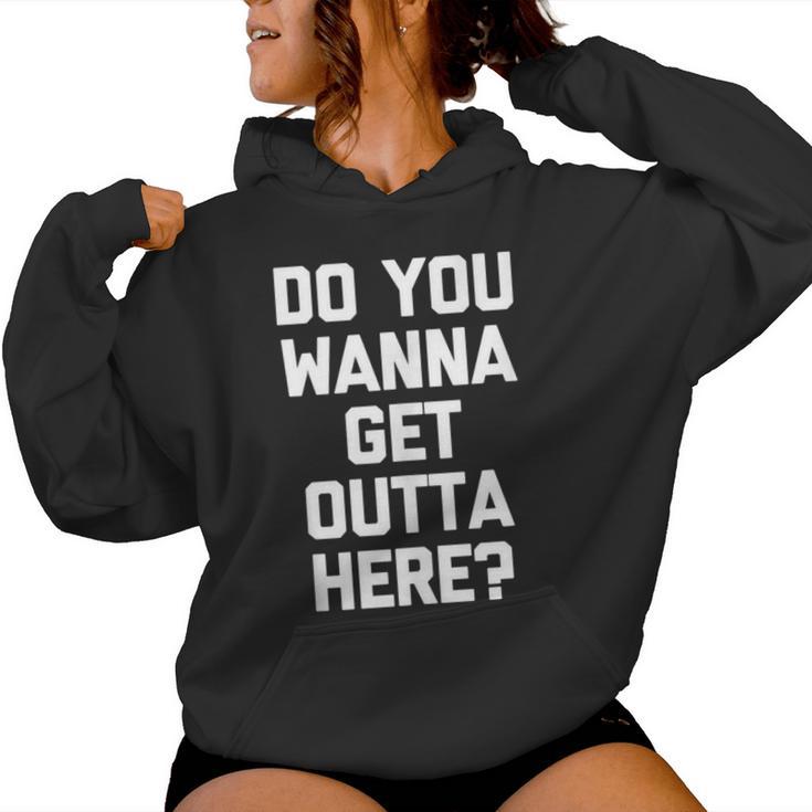 Do You Wanna Get Outta Here Saying Sarcastic Women Hoodie