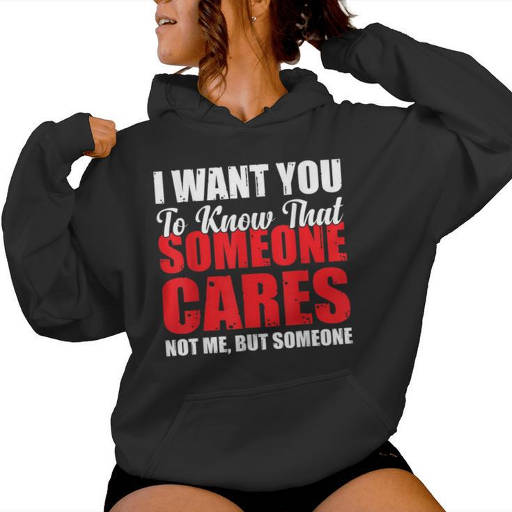 I Want You To Know That Someone Cares Not Me Sarcastic Women Hoodie
