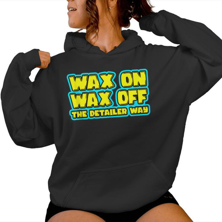 Wax On Wax Off The Detailer Way Auto Car Detailing Women Hoodie