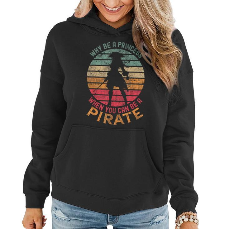 Why Be A Princess When You Can Be A Pirate Girl Costume Women Hoodie