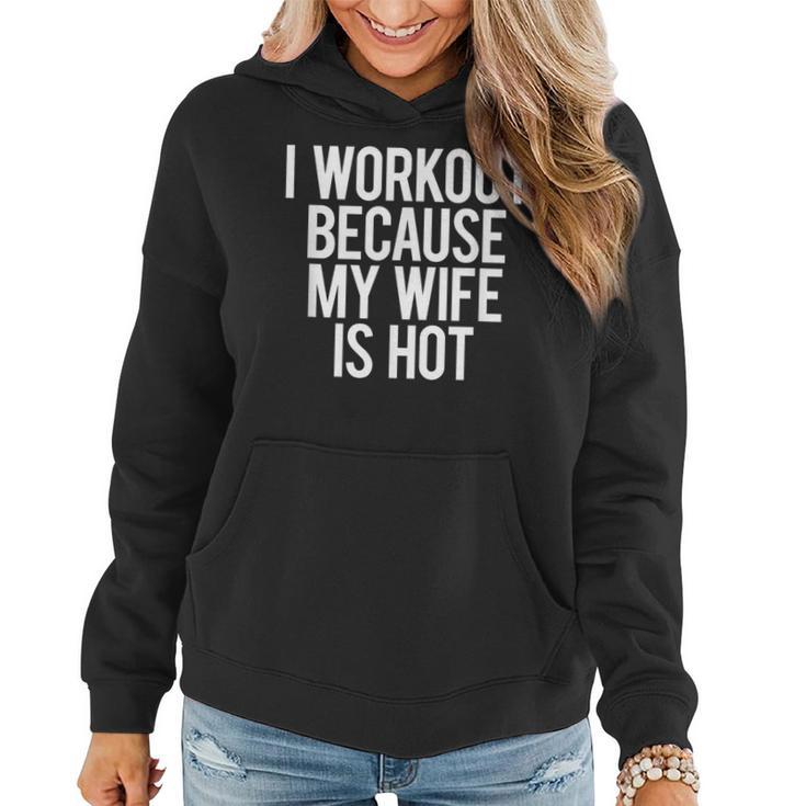 I Workout Because My Wife Is Hot Gym Workout Dad Mens Women Hoodie