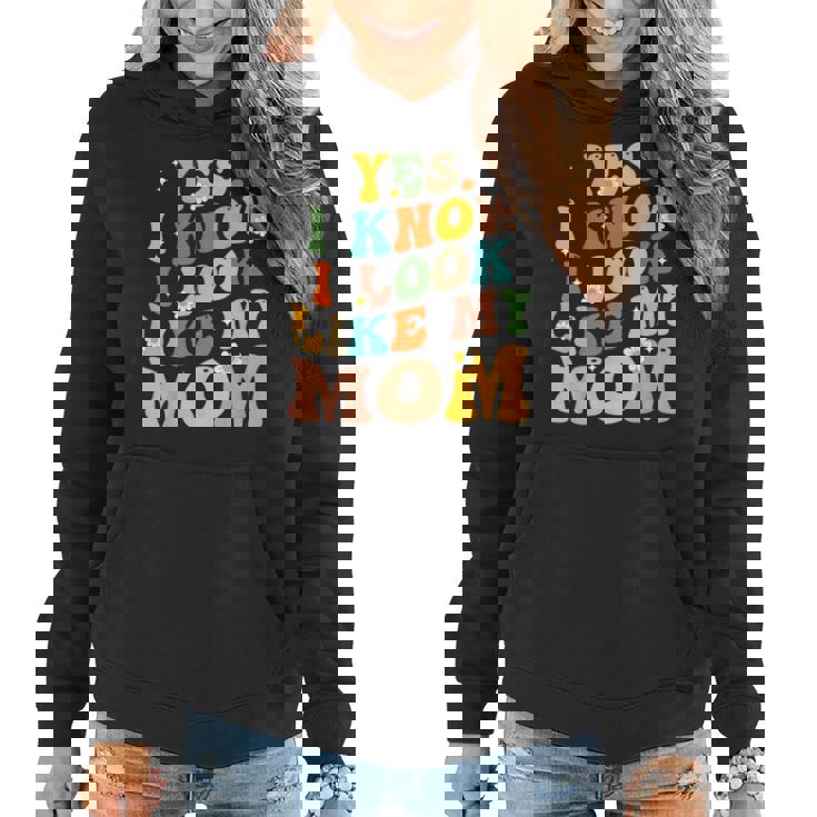 Yes I Know I Look Like My Mom Daughter My Mom Women Hoodie