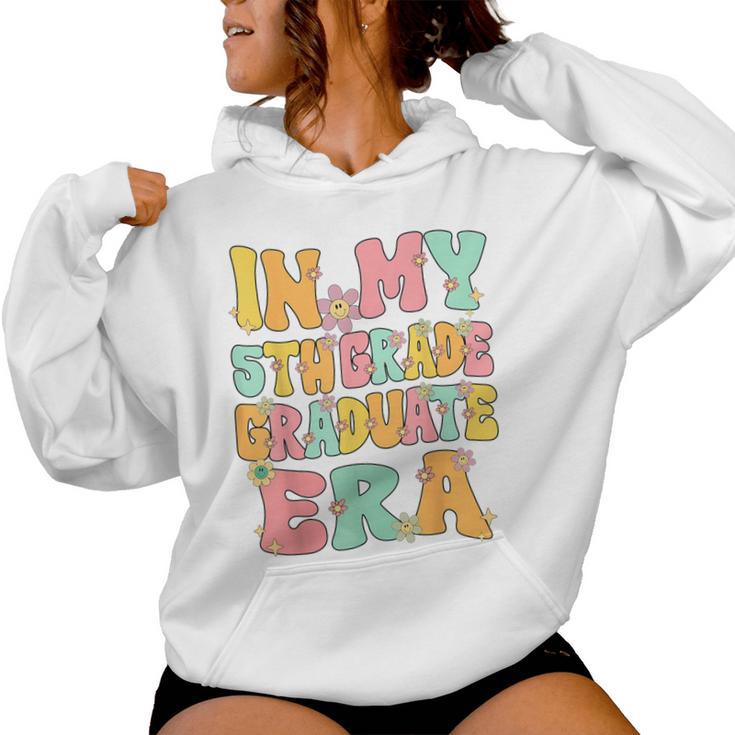 In My 5Th Grade Graduate Era Groovy Last Day Of Fifth Grade Women Hoodie