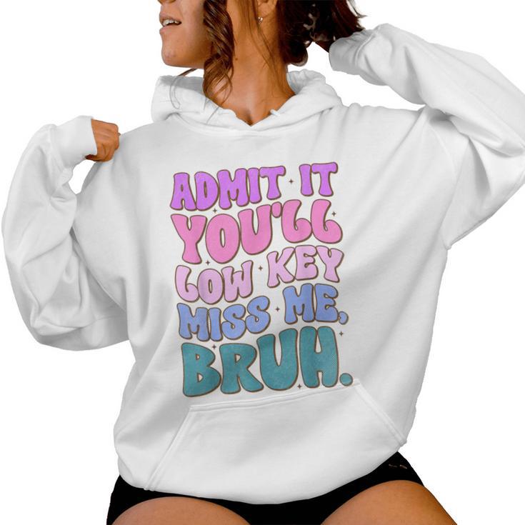 Admit It You'll Low Key Miss Me Bruh Bruh Teacher Women Hoodie