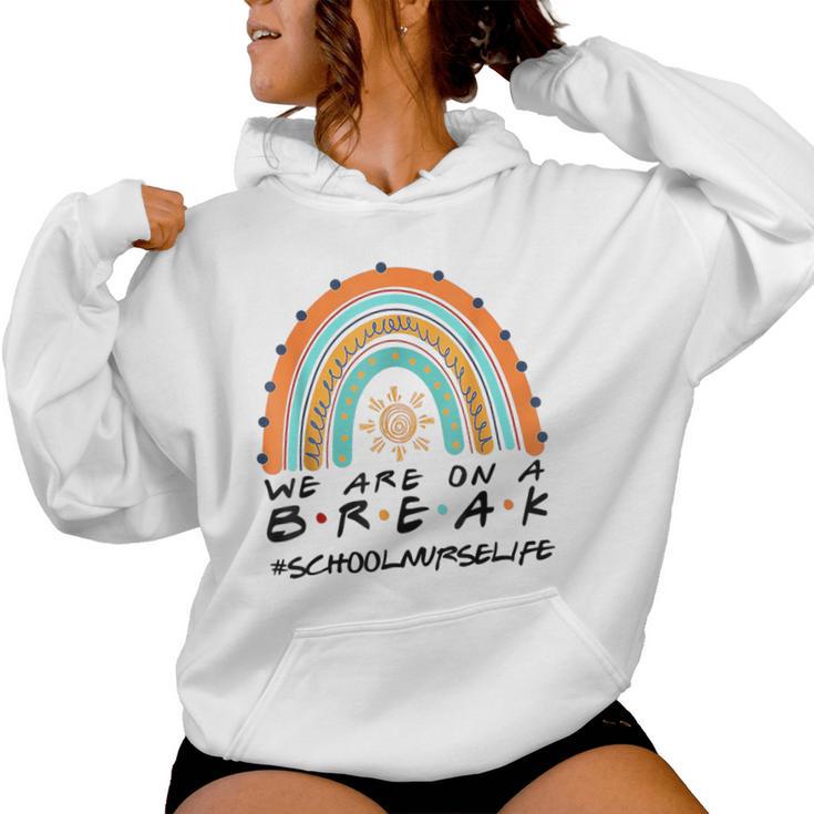 We Are On A Break School Nurse Life School Nurse Off Duty Women Hoodie