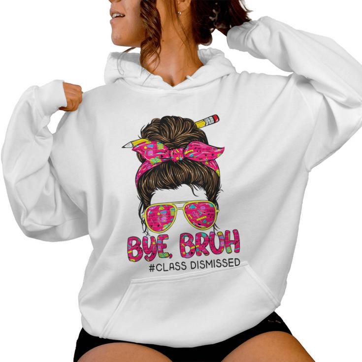 Bye Bruh Class Dismissed Messy Bun Last Days Of School Women Hoodie