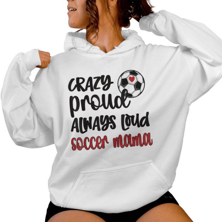 Crazy Proud Soccer Mom Soccer Mama Soccer Player Mom Women Hoodie