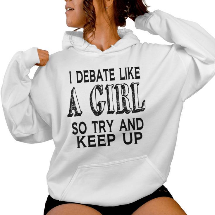 I Debate Like A Girl Try And Keep Up Debate Women Hoodie