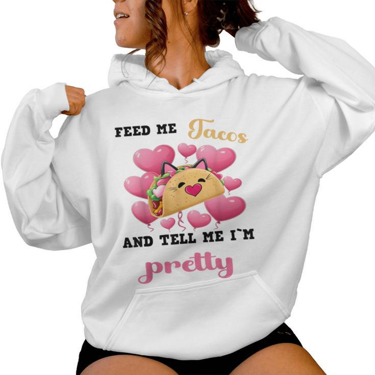 Feed Me Tacos And Tell Me I'm Pretty For Food Women Hoodie
