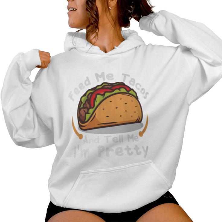 Feed Me Tacos And Tell Me I'm Prettyfunny Girls Tacos Lover Women Hoodie