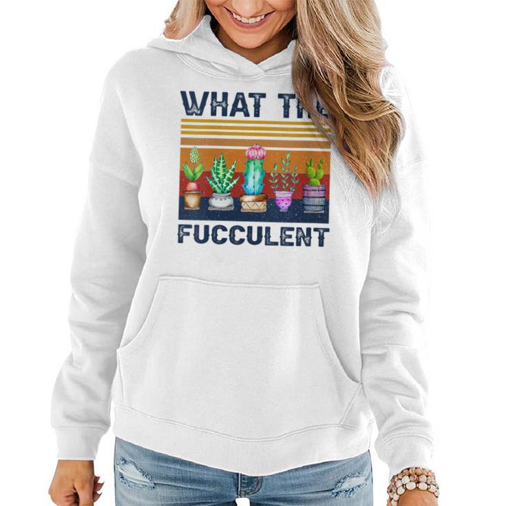 What The Fucculent Cactus Succulents Gardening Retro Vintage Women Hoodie