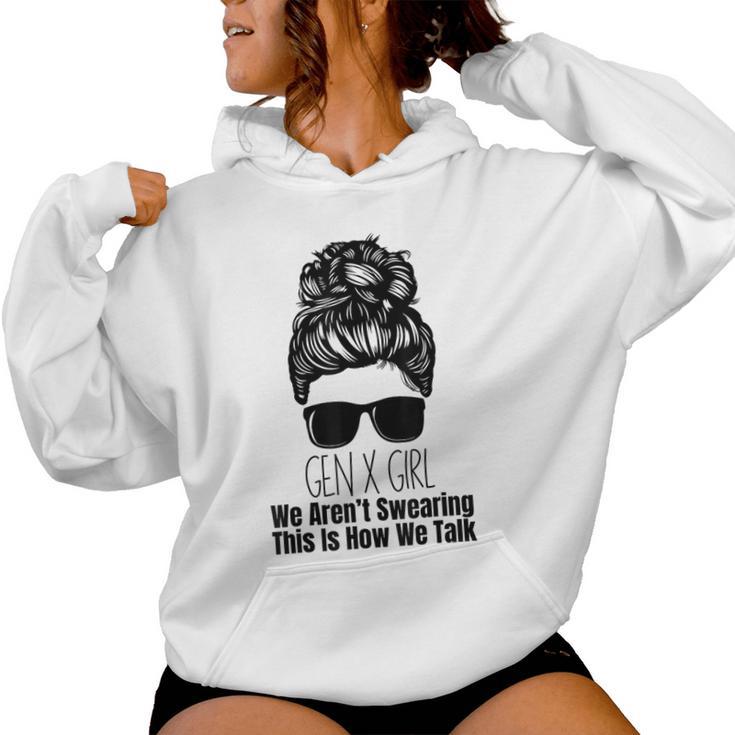 Gen X We Aren't Swearing This Is How We Talk Messy Bun Girl Women Hoodie