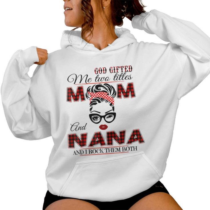 Goded Me Two Titles Mom Nana Mother's Day Women Hoodie