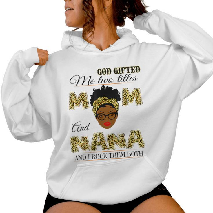 Goded Me Two Titles Mom And Nana And I Rock Them Both Women Hoodie